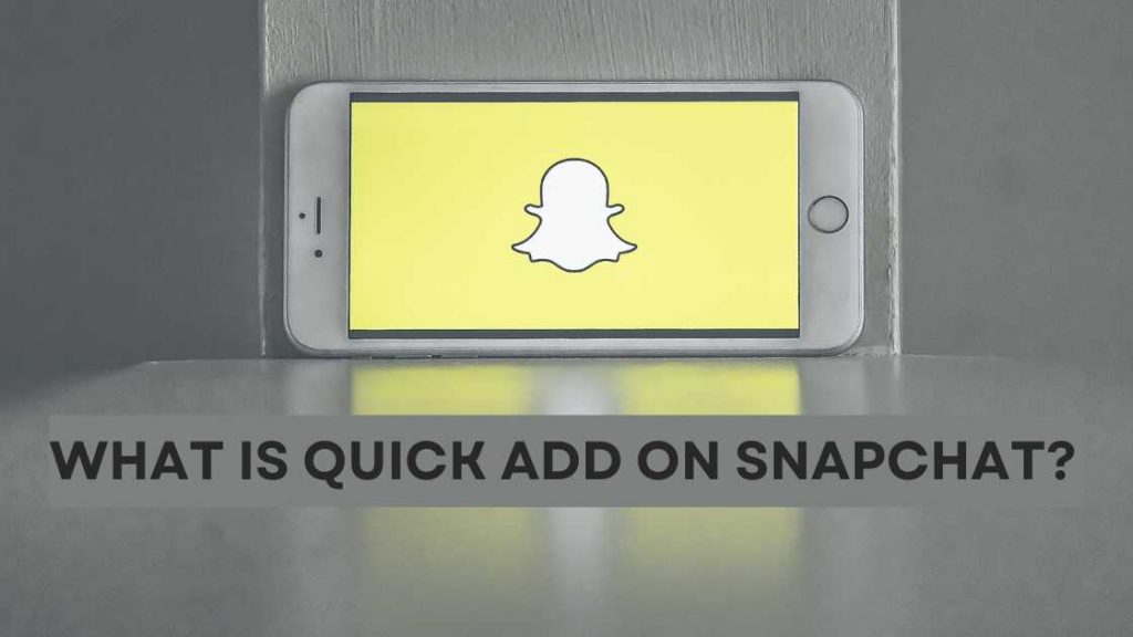 What is Quick Add on Snapchat? A Complete Guide
