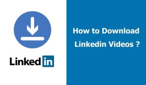 Ways to Download Videos from LinkedIn