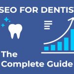 SEO for Dentists: The Complete Guide